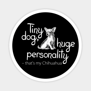 Tiny dog, huge personality – that's my Chihuahua! Funny slogan about chihuahua Magnet